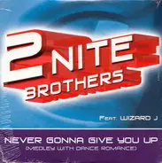 2Nite Brothers Feat. Wizard J - Never Gonna Give You Up (Medley With Dance Romance)