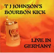 T J Johnson's Bourbon Kick - Live In Germany