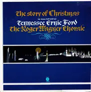 Tennessee Ernie Ford , The Roger Wagner Chorale - The Story Of Christmas As Sung And Told By Tennessee Ernie Ford And The Roger Wagner Chorale
