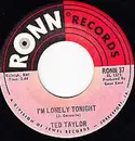 7'' - Ted Taylor - I'm Lonely Tonight / If I Thought You Needed Me