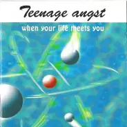 Teenage Angst - When Your Life Meets You