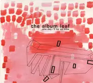 The Album Leaf - One Day I'll Be on Time