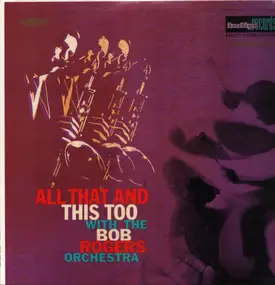 The Bob Rogers Orchestra - All That And This Too