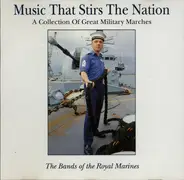 The Band Of HM Royal Marines - Music That Stirs The Nation