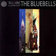 12'' - The Bluebells - All I Am (Is Loving You)