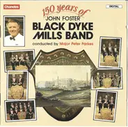 The Black Dyke Mills Band Conducted By Peter Parkes - 150 Years Of John Foster Black Dyke Mills Band