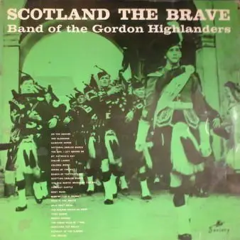 The Gordon Highlanders - Scotland The Brave