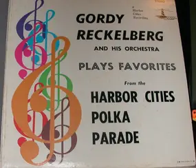 The Gordy Reckelberg Orchestra - Plays Favorites From The Harbor Cities Polka Parade