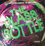 The Glass Bottle - I Ain't Got Time Anymore