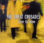 The Great Crusades - Never Go Home (Just Like Me, Like Everybody)