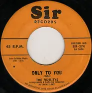 The Fidelity's - Only To You / Walk With The Wind