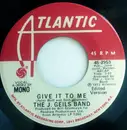 7inch Vinyl Single - The J. Geils Band - Give It To Me