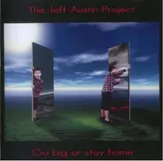 The Jeff Austin Project - Go Big Or Stay Home