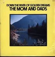 The Mom And Dads - Down The River Of Golden Dreams