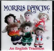 The Morris On Band, The Lark Rise Band, Albion Morris a.o. - Morris Dancing - An English Tradition