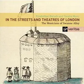 Musicians of Swanne Alley - In The Streets & Theatres Of London: Elizabethan Ballads & Theatre Music