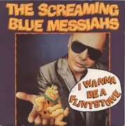 7inch Vinyl Single - The Screaming Blue Messiahs - I Wanna Be A Flintstone