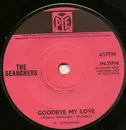 7inch Vinyl Single - The Searchers - Goodbye My Love - Solid centre