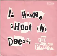 The Press - I'm Gonna Shoot The Deejay
