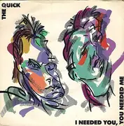 7inch Vinyl Single - The Quick - I Needed You, You Needed Me