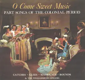 The Williamsburg Singers - O Come Sweet Music Part Songs Of Colonial Days