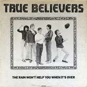 12inch Vinyl Single - The True Believers - The Rain Won't Help You When It's Over