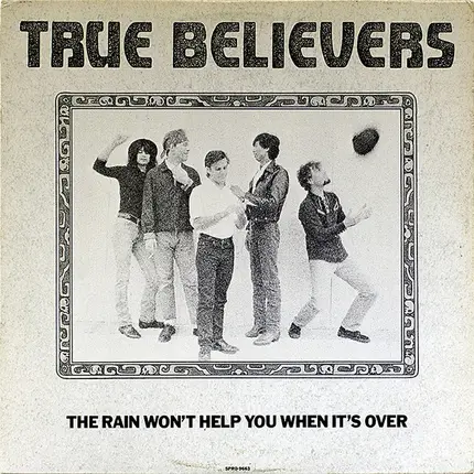 The True Believers - The Rain Won't Help You When It's Over