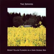 CD - The Zephyrs - Bright Yellow Flowers On A Dark Double Bed - Sealed