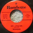 7'' - The Techniques - Hey! Little Girl / In A Round About Way