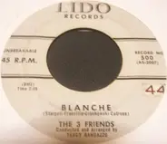 The Three Friends - Blanche / Baby I'll Cry