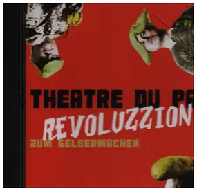 Theatre Du Pain - Revoluzzion Zum Selbermachen