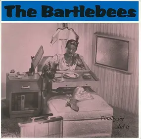 The Bartlebees - Finally We Did It