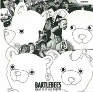 The Bartlebees - What Is It All About?