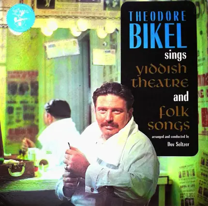 Theodore Bikel - Sings Yiddish Theatre And Folk Songs