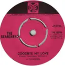 7'' - The Searchers - Goodbye My Love