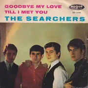 7inch Vinyl Single - The Searchers - Goodbye My Love / Till I Met You