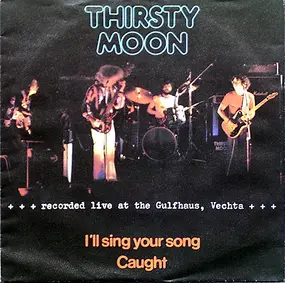 Thirsty Moon - I'll Sing Your Song