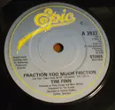 7inch Vinyl Single - Tim Finn - Fraction Too Much Friction