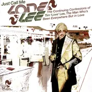 CD - Tim 'Love' Lee - Just Call Me Lone Lee. The Continuing Confessions Of Tim 'Love' Lee, The Man Who's Been Everywhere But In Love