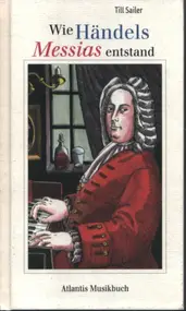 Georg Friedrich Händel - Wie Händels Messias entstand: und andere Geschichten aus dem Leben von Georg Friedrich Händel