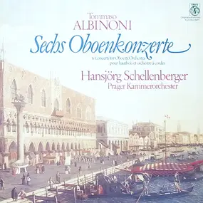 Tomaso Albinoni - Sechs Oboenkonzerte (Hansjörg Schellenberger)
