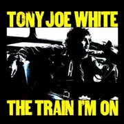 CD - Tony Joe White - The Train I'm on