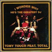 Tony Touch Featuring Total - I Wonder Why? (He's The Greatest Dj)