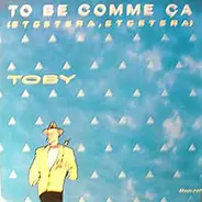 Toby - To Be Comme Ça (Etcetera, Etcetera)