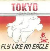 7inch Vinyl Single - Tokyo - Fly Like An Eagle