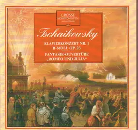 Tschaikowski - Klavierkonzert Nr. 1 / Romeo und Julia Ouvertüre
