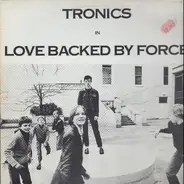 Tronics - LOVE BACKED BY FORCE