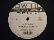 Troow Hustlaz - Why Hate? / World Chant II