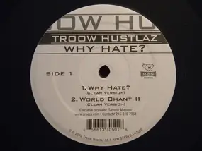 Troow Hustlaz - Why Hate? / World Chant II