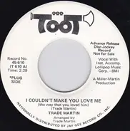 Trade Martin - I Couldn't Make You Love Me (The Way That You Loved Him) / You're The Cause